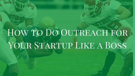 How to Do Outreach for Your Startup Like a Boss