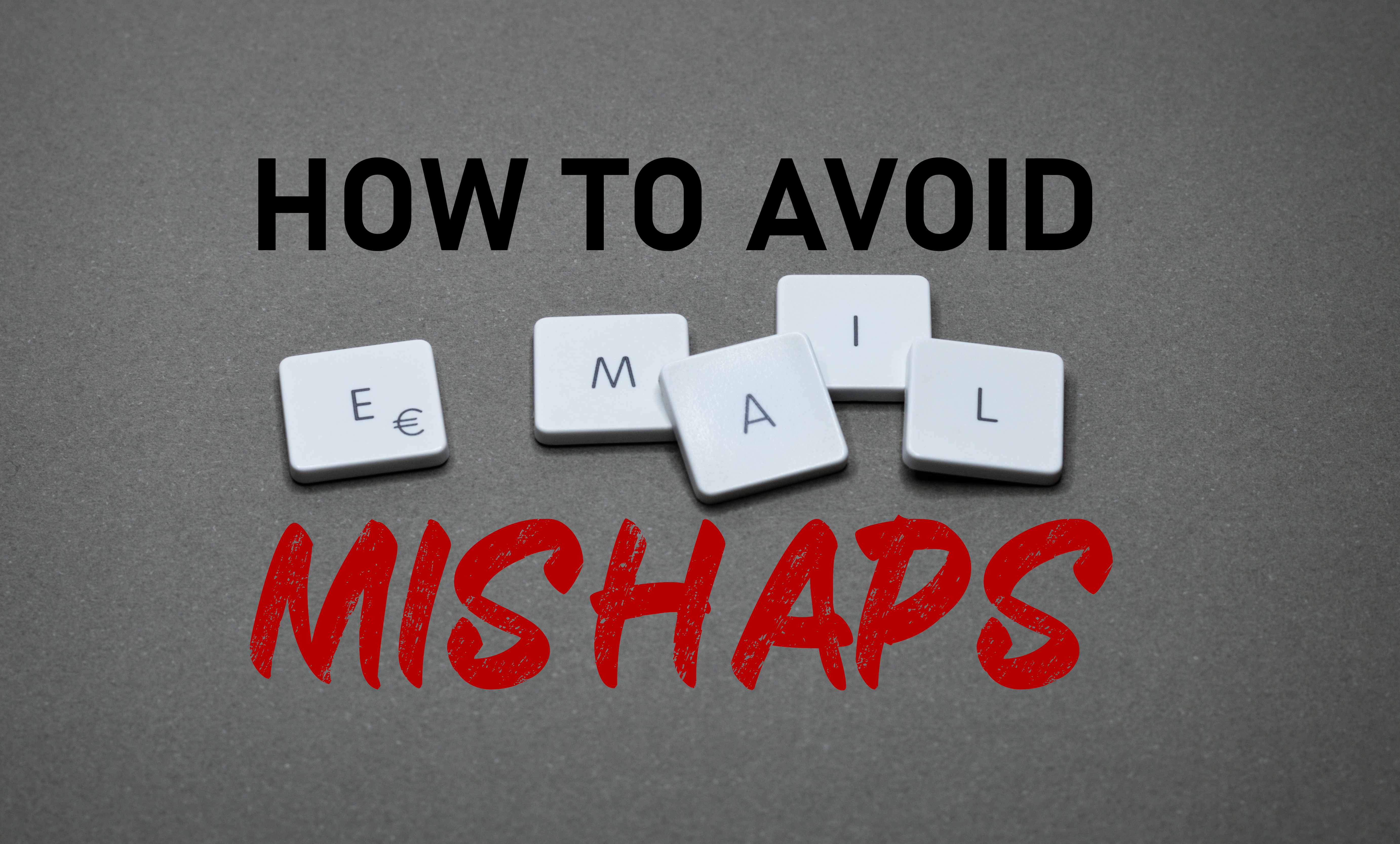 How to Avoid Embarassing Email Mishaps