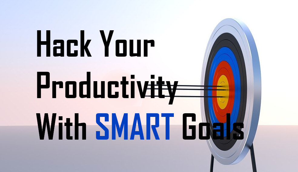 Use a SMART Goal Template to Hack Your Productivity